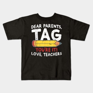 Dear Parents Tag Youre It Love Teachers Last Day Of School Kids T-Shirt